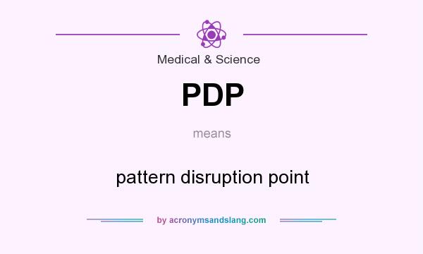 What does PDP mean? It stands for pattern disruption point