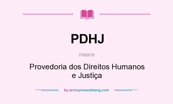 What does PDHJ mean? It stands for Provedoria dos Direitos Humanos e Justiça