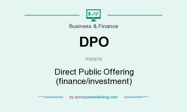 What does DPO mean? It stands for Direct Public Offering (finance/investment)