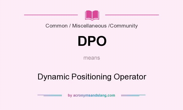 What does DPO mean? It stands for Dynamic Positioning Operator