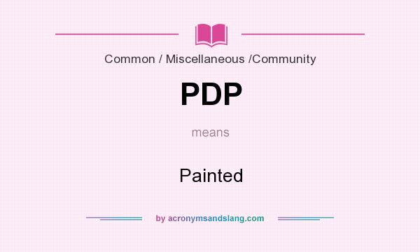 What does PDP mean? It stands for Painted