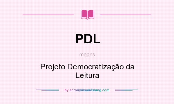 What does PDL mean? It stands for Projeto Democratização da Leitura