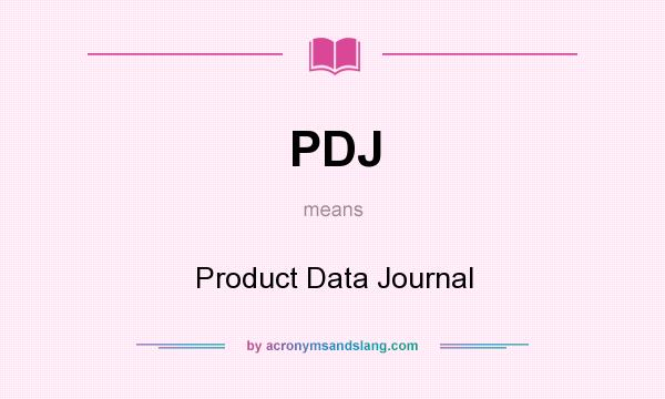 What does PDJ mean? It stands for Product Data Journal
