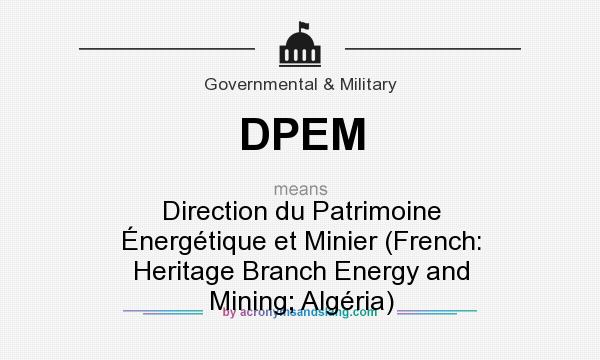 What does DPEM mean? It stands for Direction du Patrimoine Énergétique et Minier (French: Heritage Branch Energy and Mining; Algéria)
