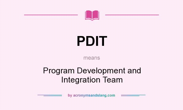 What does PDIT mean? It stands for Program Development and Integration Team