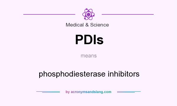 What does PDIs mean? It stands for phosphodiesterase inhibitors