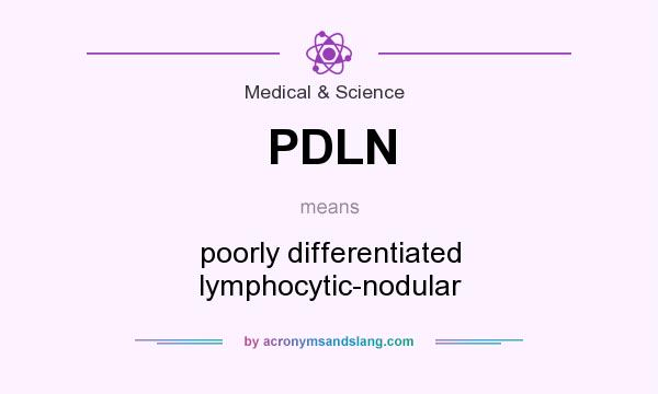 What does PDLN mean? It stands for poorly differentiated lymphocytic-nodular