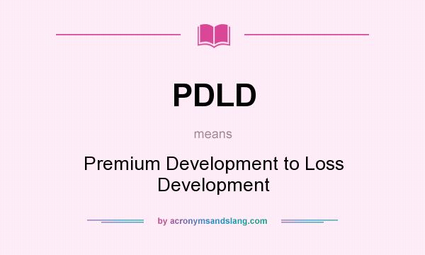 What does PDLD mean? It stands for Premium Development to Loss Development