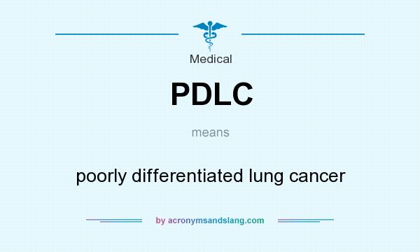 What does PDLC mean? It stands for poorly differentiated lung cancer