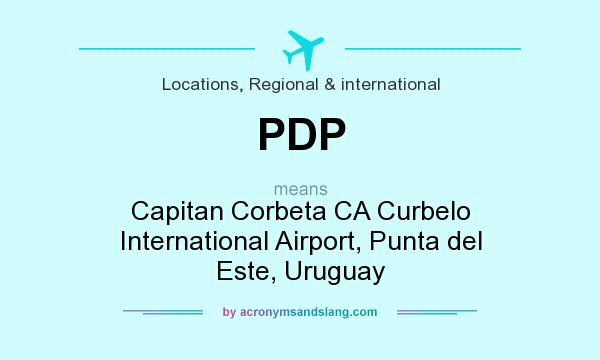 What does PDP mean? It stands for Capitan Corbeta CA Curbelo International Airport, Punta del Este, Uruguay