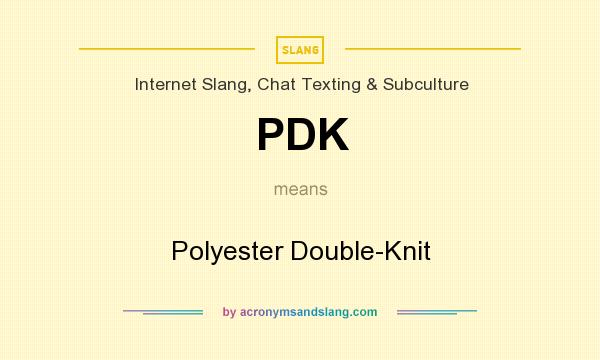 What does PDK mean? It stands for Polyester Double-Knit