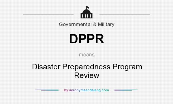What does DPPR mean? It stands for Disaster Preparedness Program Review