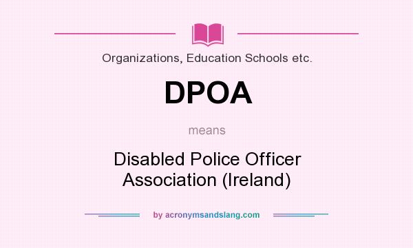 What does DPOA mean? It stands for Disabled Police Officer Association (Ireland)