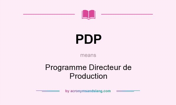 What does PDP mean? It stands for Programme Directeur de Production