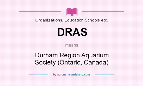 What does DRAS mean? It stands for Durham Region Aquarium Society (Ontario, Canada)