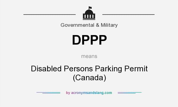 What does DPPP mean? It stands for Disabled Persons Parking Permit (Canada)