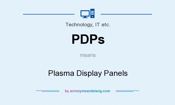 What does PDPs mean? It stands for Plasma Display Panels