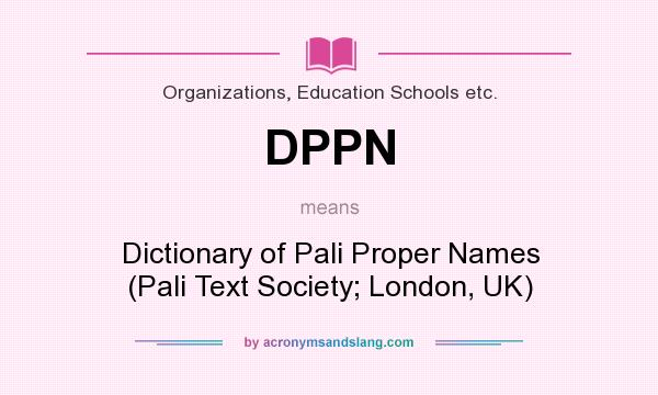What does DPPN mean? It stands for Dictionary of Pali Proper Names (Pali Text Society; London, UK)