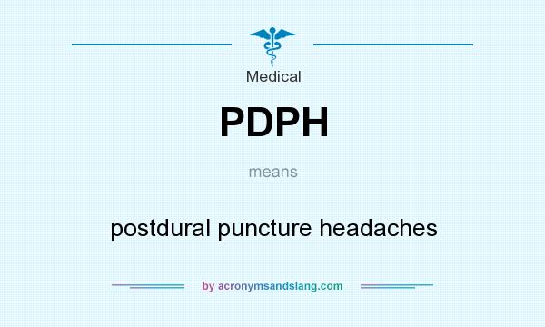 What does PDPH mean? It stands for postdural puncture headaches