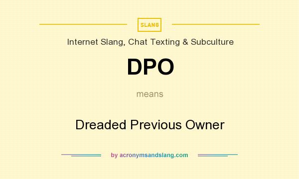 What does DPO mean? It stands for Dreaded Previous Owner
