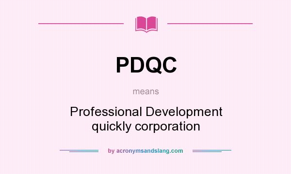 What does PDQC mean? It stands for Professional Development quickly corporation