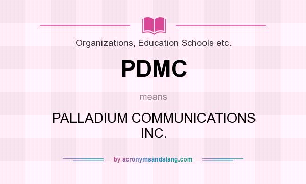 What does PDMC mean? It stands for PALLADIUM COMMUNICATIONS INC.