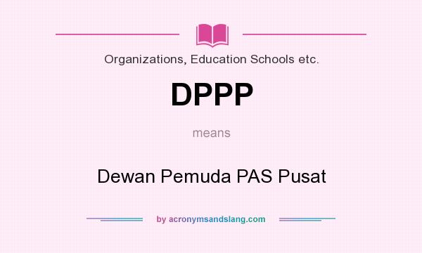 What does DPPP mean? It stands for Dewan Pemuda PAS Pusat