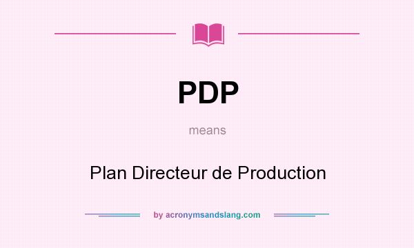 What does PDP mean? It stands for Plan Directeur de Production