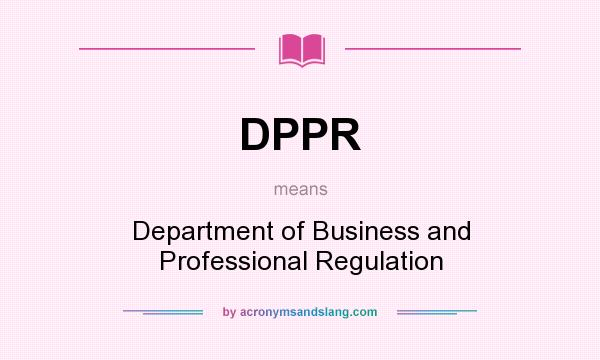 What does DPPR mean? It stands for Department of Business and Professional Regulation