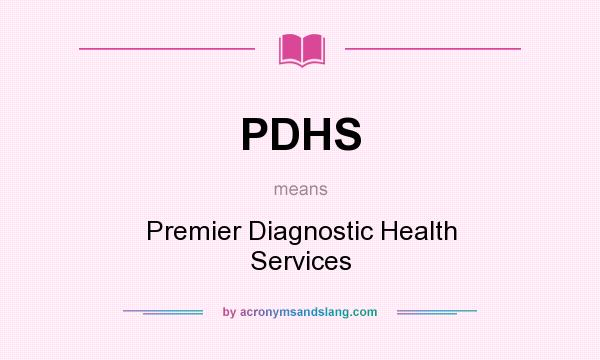 What does PDHS mean? It stands for Premier Diagnostic Health Services