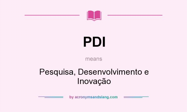 What does PDI mean? It stands for Pesquisa, Desenvolvimento e Inovação