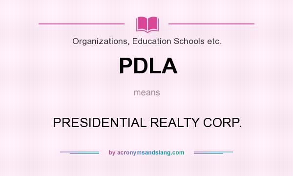 What does PDLA mean? It stands for PRESIDENTIAL REALTY CORP.