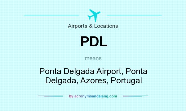 What does PDL mean? It stands for Ponta Delgada Airport, Ponta Delgada, Azores, Portugal