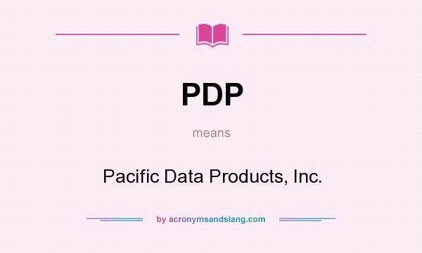 What does PDP mean? It stands for Pacific Data Products, Inc.