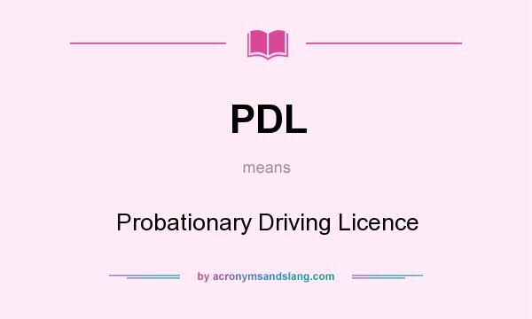 What does PDL mean? It stands for Probationary Driving Licence