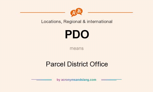 What does PDO mean? It stands for Parcel District Office