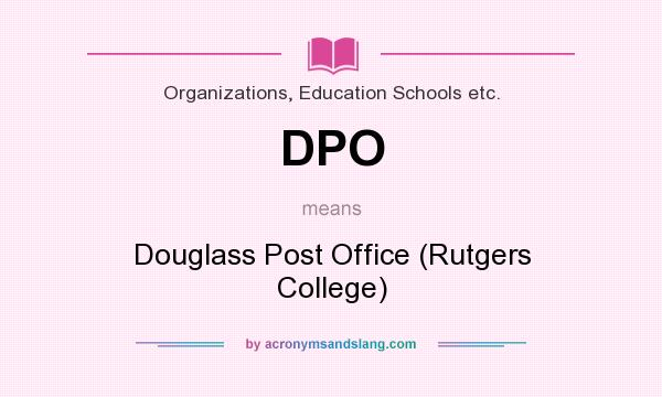What does DPO mean? It stands for Douglass Post Office (Rutgers College)