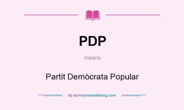 What does PDP mean? It stands for Partit Demòcrata Popular