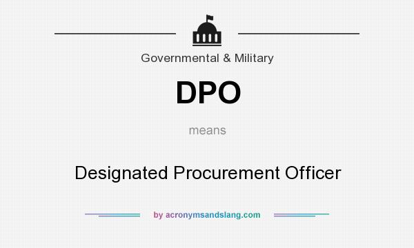 What does DPO mean? It stands for Designated Procurement Officer