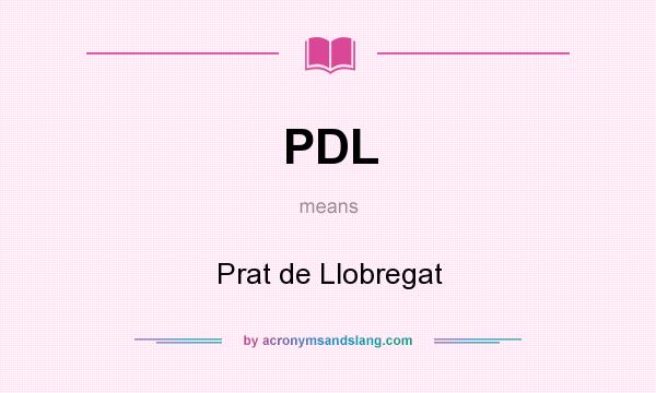 What does PDL mean? It stands for Prat de Llobregat