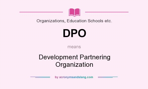 What does DPO mean? It stands for Development Partnering Organization