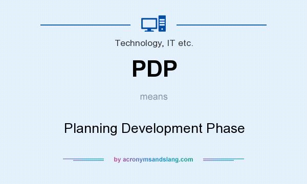 What does PDP mean? It stands for Planning Development Phase