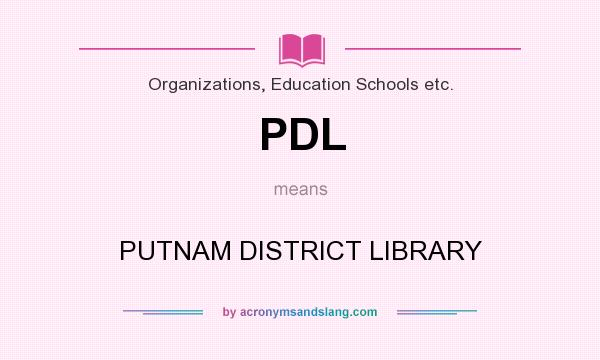 What does PDL mean? It stands for PUTNAM DISTRICT LIBRARY
