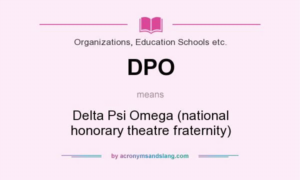 What does DPO mean? It stands for Delta Psi Omega (national honorary theatre fraternity)