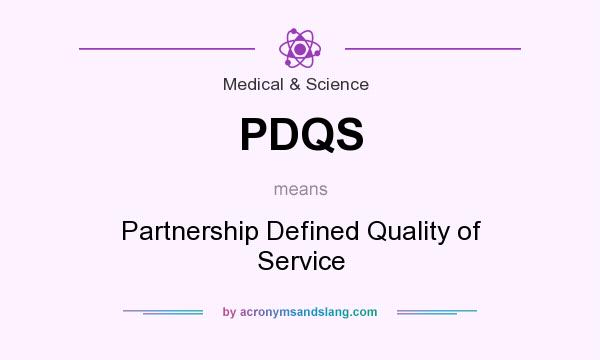 What does PDQS mean? It stands for Partnership Defined Quality of Service