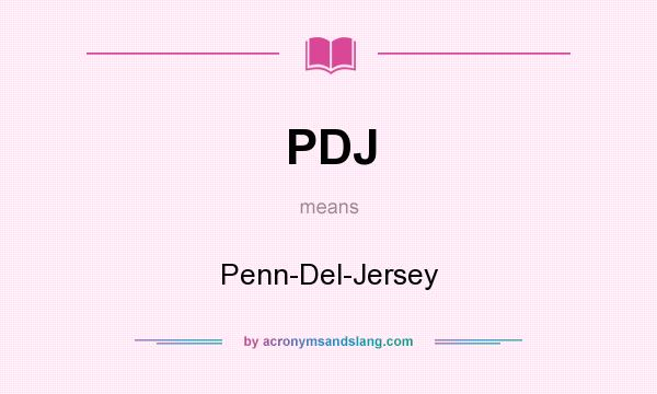 What does PDJ mean? It stands for Penn-Del-Jersey