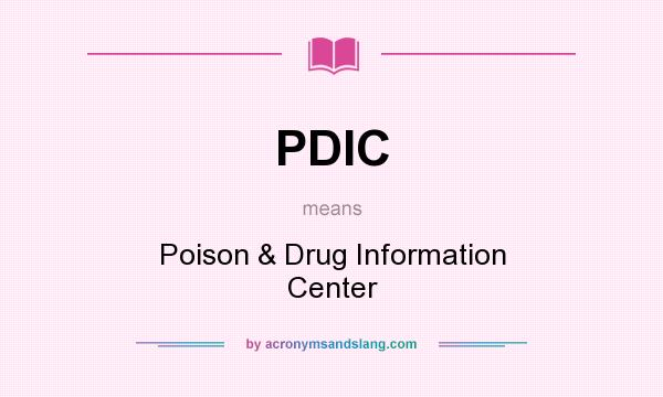 What does PDIC mean? It stands for Poison & Drug Information Center