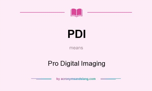 What does PDI mean? It stands for Pro Digital Imaging