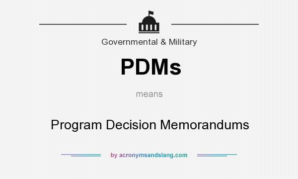What does PDMs mean? It stands for Program Decision Memorandums