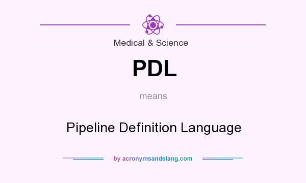 What does PDL mean? It stands for Pipeline Definition Language